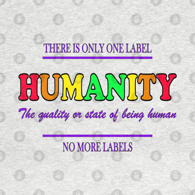 Equal Rights Equal Justice HUMANITY We are all one! No more Labels! by ScottyGaaDo